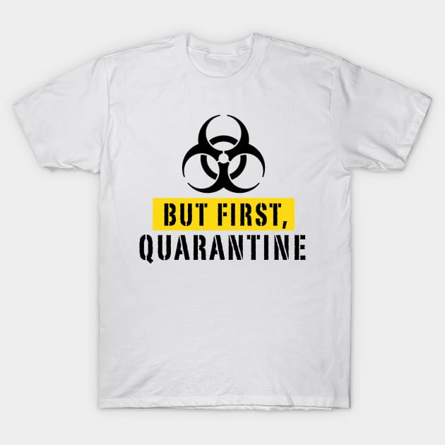 But First Quarantine T-Shirt by CB Creative Images